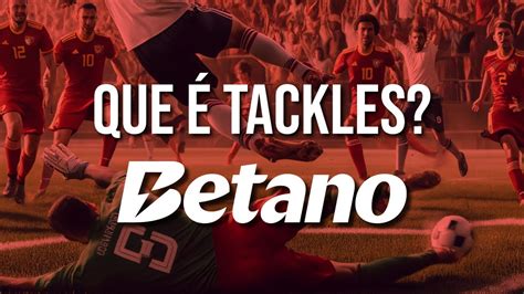 o que é tackles betano - O que é Tackles Betano e como apostar? 